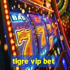 tigre vip bet